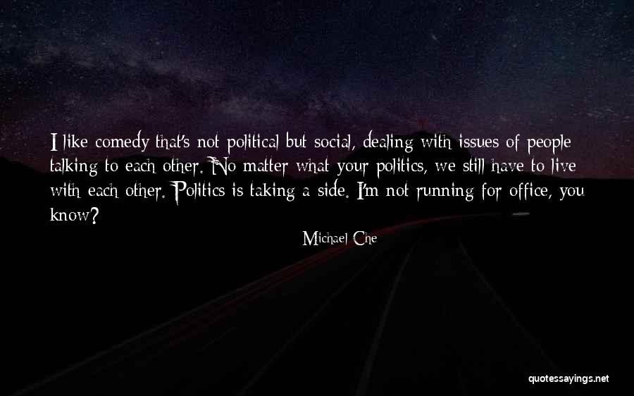 Not Talking Politics Quotes By Michael Che Not Talking Politics Quotes By Michael Che