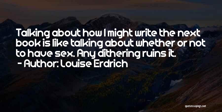 Not Talking Quotes By Louise Erdrich