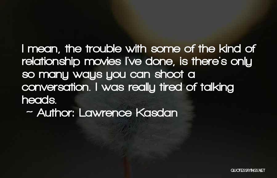 Not Talking Relationship Quotes By Lawrence Kasdan