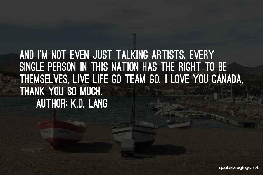 Not Talking To The Person You Love Quotes By K.d. Lang