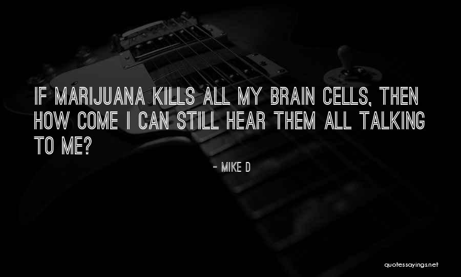 Not Talking To You Kills Me Quotes By Mike D