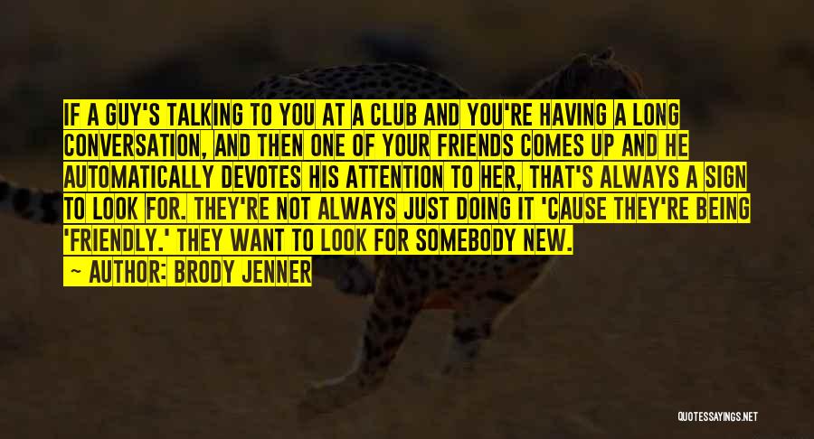 Not Talking To Your Friends Quotes By Brody Jenner