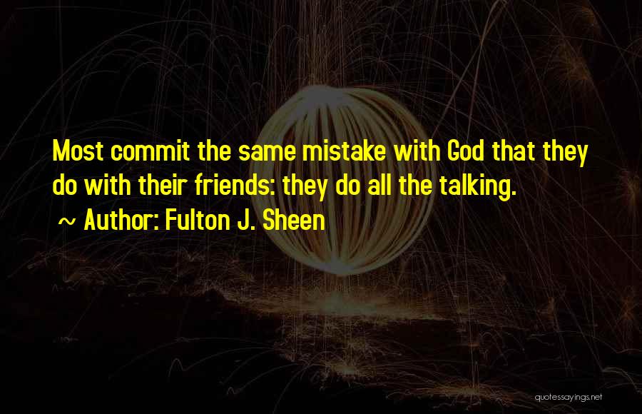 Not Talking To Your Friends Quotes By Fulton J. Sheen