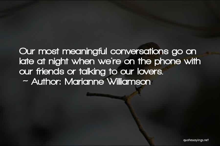 Not Talking To Your Friends Quotes By Marianne Williamson
