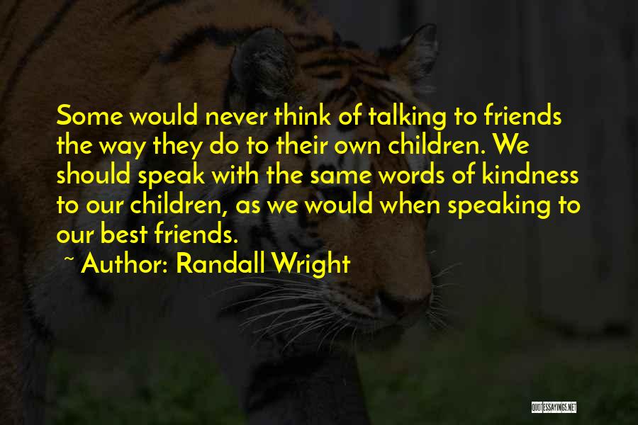 Not Talking To Your Friends Quotes By Randall Wright