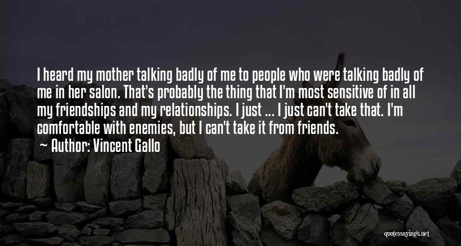 Not Talking To Your Friends Quotes By Vincent Gallo