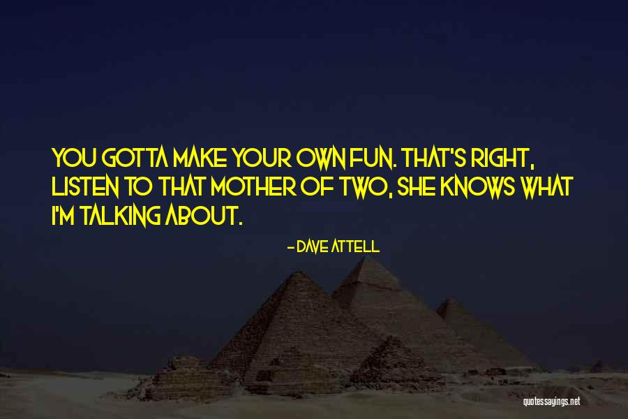 Not Talking To Your Mother Quotes By Dave Attell Not Talking To Your Mother Quotes By Dave Attell