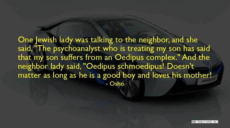 Not Talking To Your Mother Quotes By Osho Not Talking To Your Mother Quotes By Osho