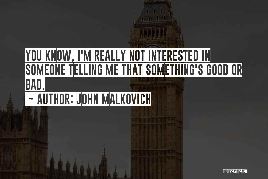 Not Telling Someone Something Quotes By John Malkovich
