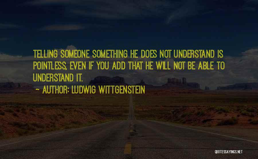 Not Telling Someone Something Quotes By Ludwig Wittgenstein