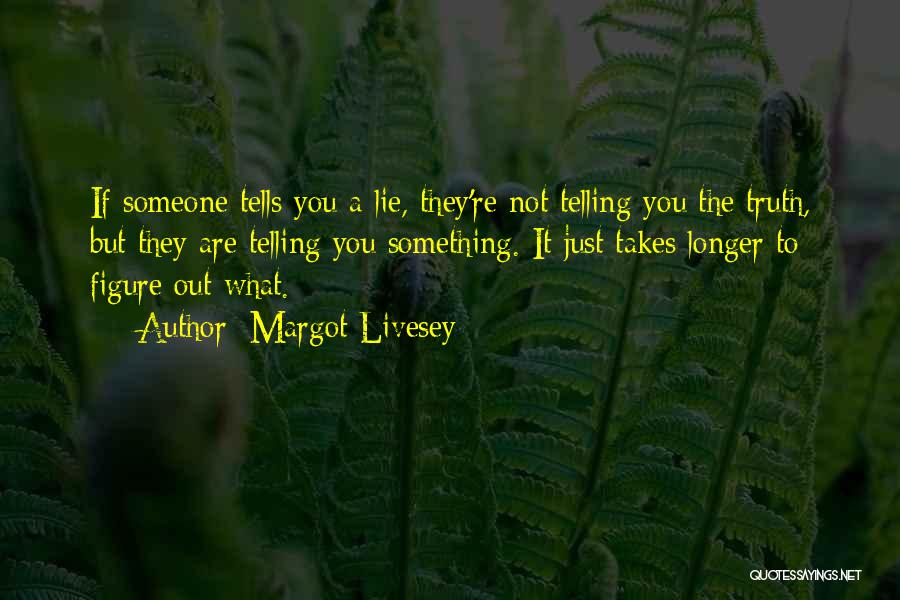 Not Telling Someone Something Quotes By Margot Livesey