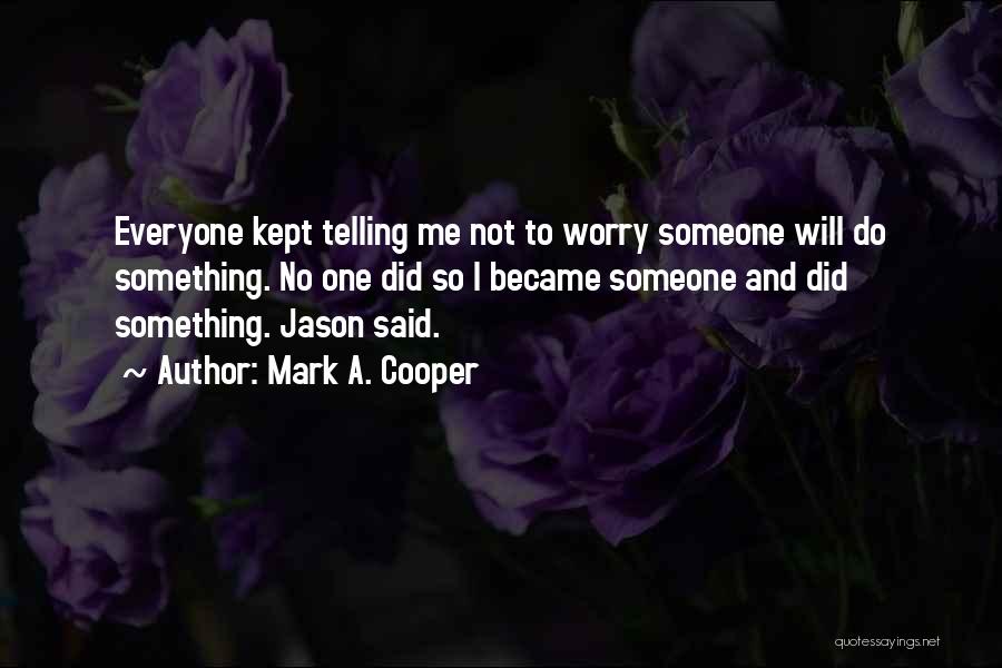 Not Telling Someone Something Quotes By Mark A. Cooper