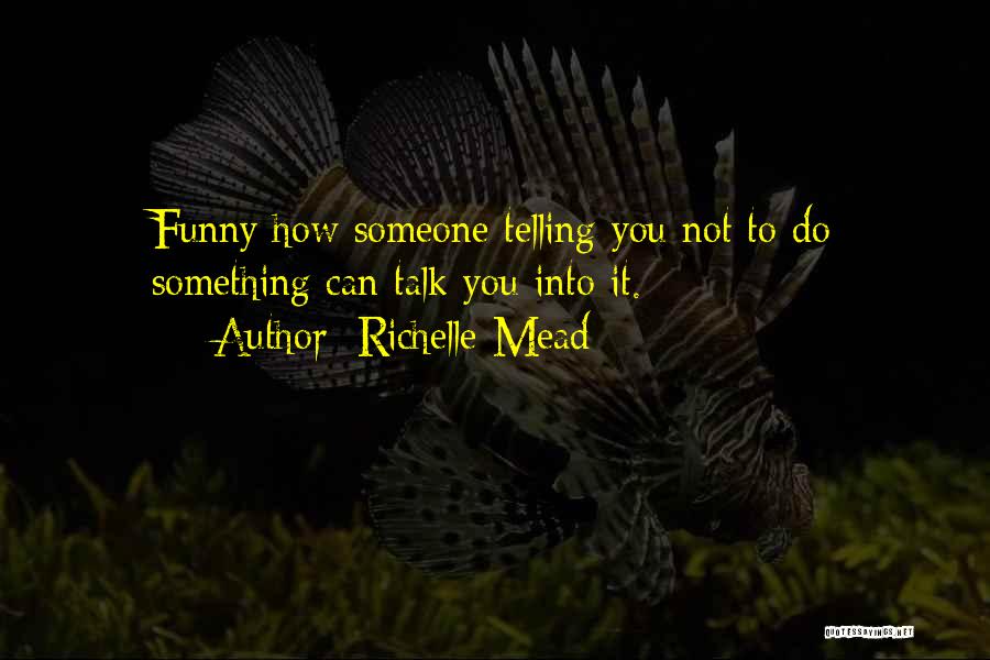 Not Telling Someone Something Quotes By Richelle Mead