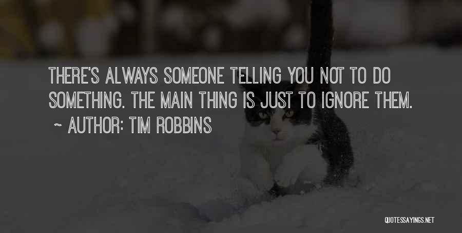 Not Telling Someone Something Quotes By Tim Robbins