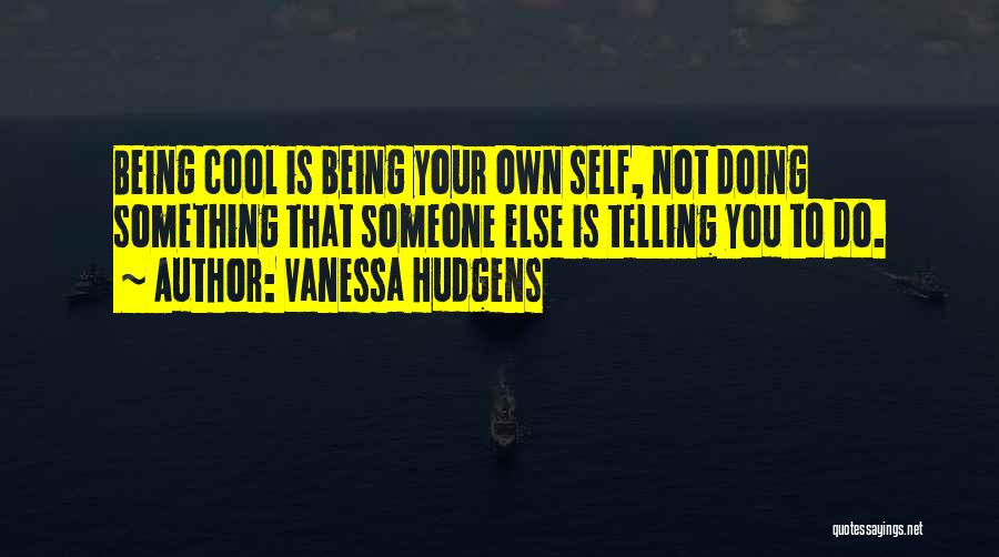 Not Telling Someone Something Quotes By Vanessa Hudgens