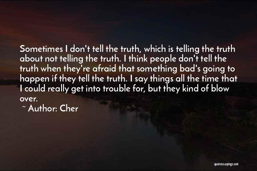 Not Telling The Truth Quotes By Cher