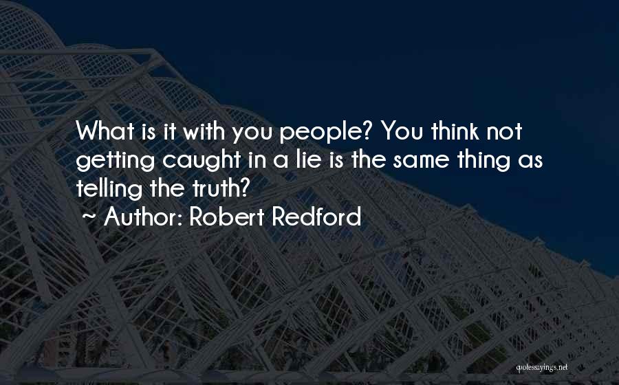 Not Telling The Truth Quotes By Robert Redford