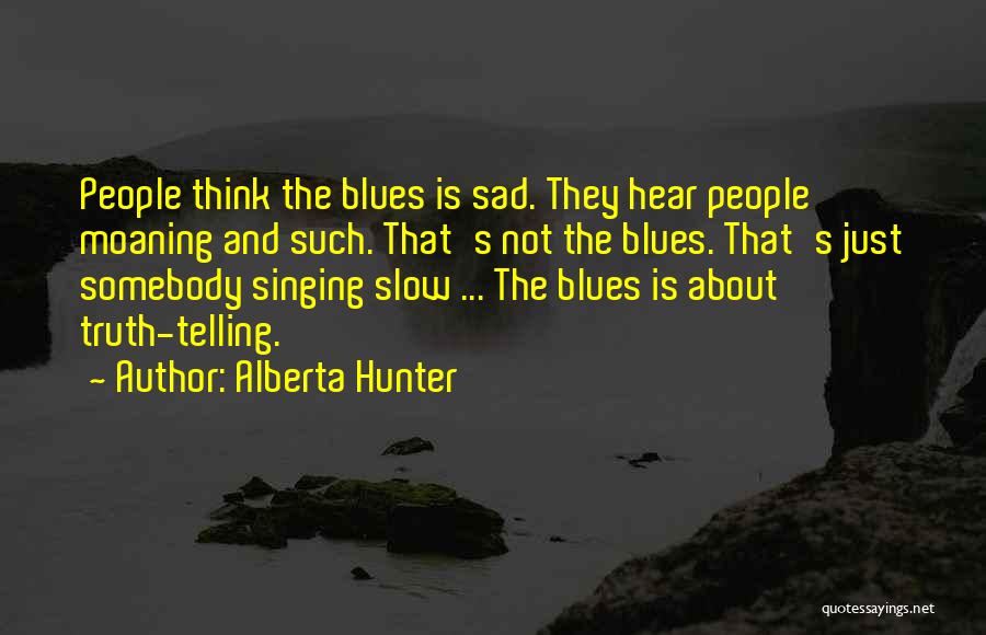 Not Telling Truth Quotes By Alberta Hunter