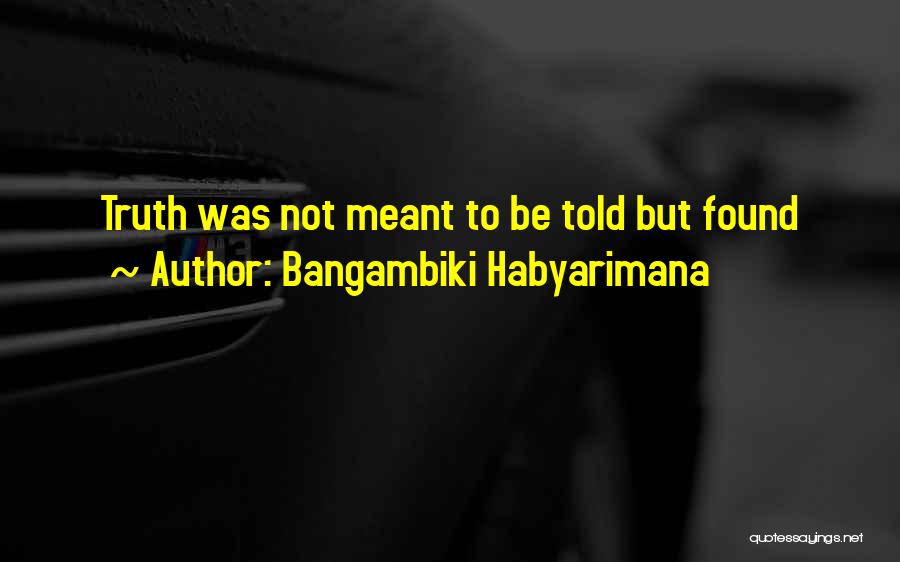 Not Telling Truth Quotes By Bangambiki Habyarimana