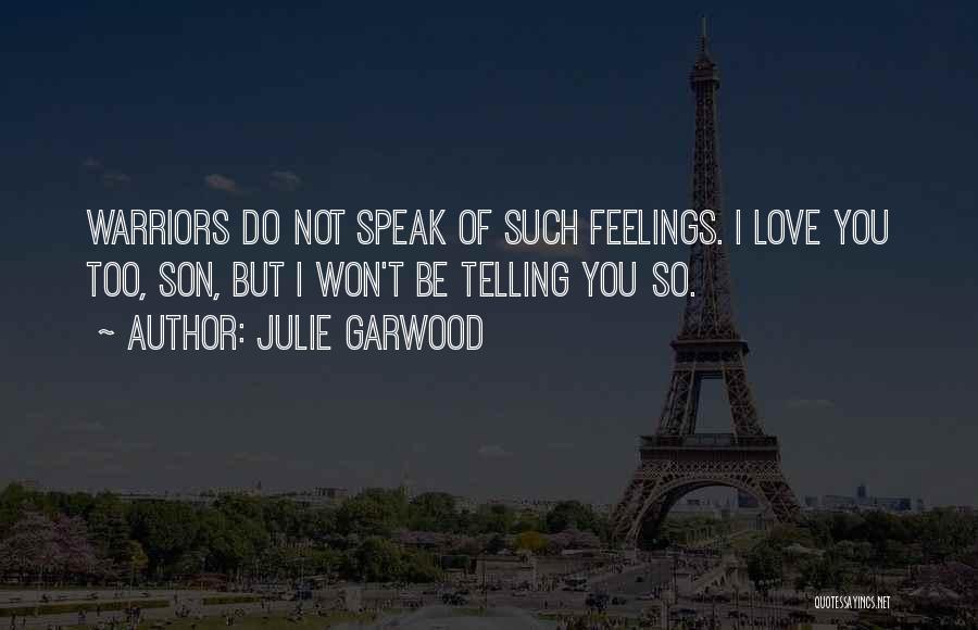 Not Telling Your Feelings Quotes By Julie Garwood