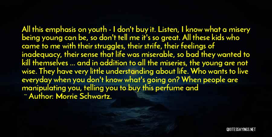 Not Telling Your Feelings Quotes By Morrie Schwartz.