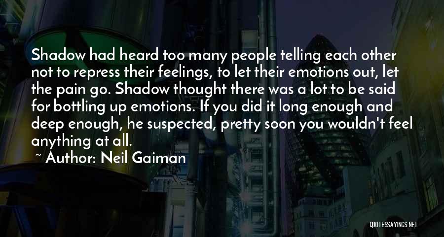 Not Telling Your Feelings Quotes By Neil Gaiman