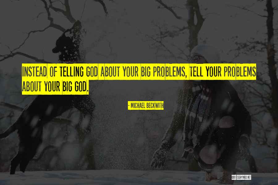Not Telling Your Problems Quotes By Michael Beckwith Not Telling Your Problems Quotes By Michael Beckwith