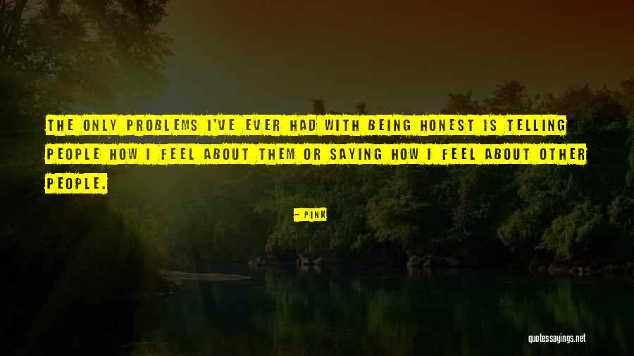 Not Telling Your Problems Quotes By Pink Not Telling Your Problems Quotes By Pink