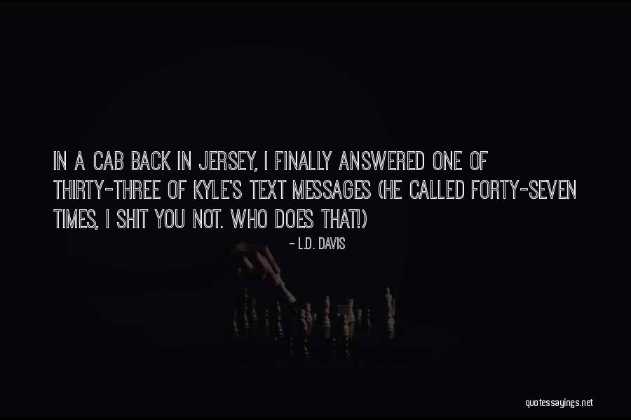 Not Text Back Quotes By L.D. Davis Not Text Back Quotes By L.D. Davis