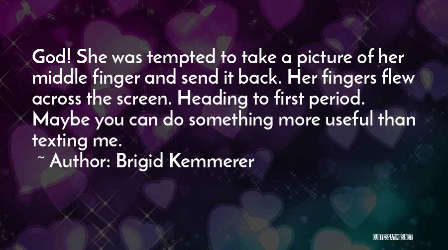Not Texting You Back Quotes By Brigid Kemmerer