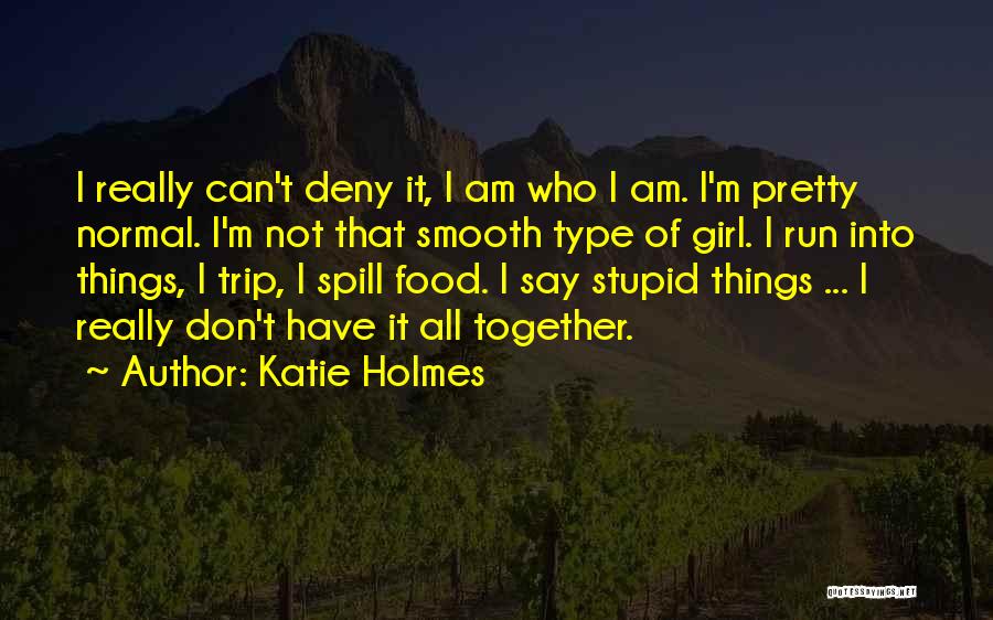 Not That Type Of Girl Quotes By Katie Holmes