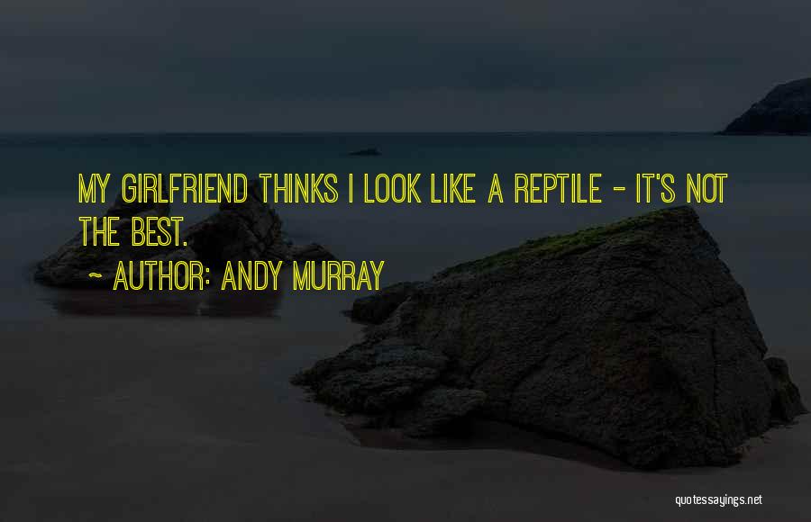 Not The Best Girlfriend Quotes By Andy Murray