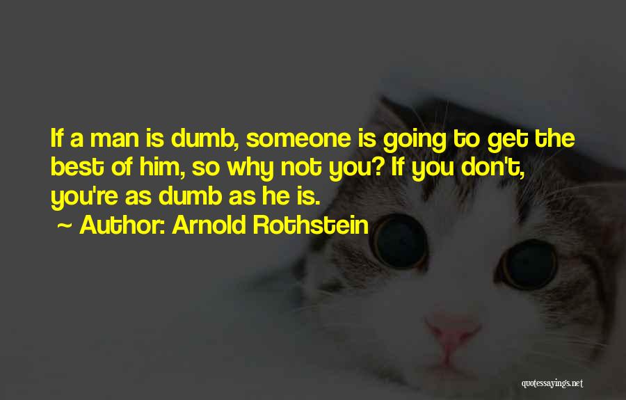 Not The Best Man Quotes By Arnold Rothstein