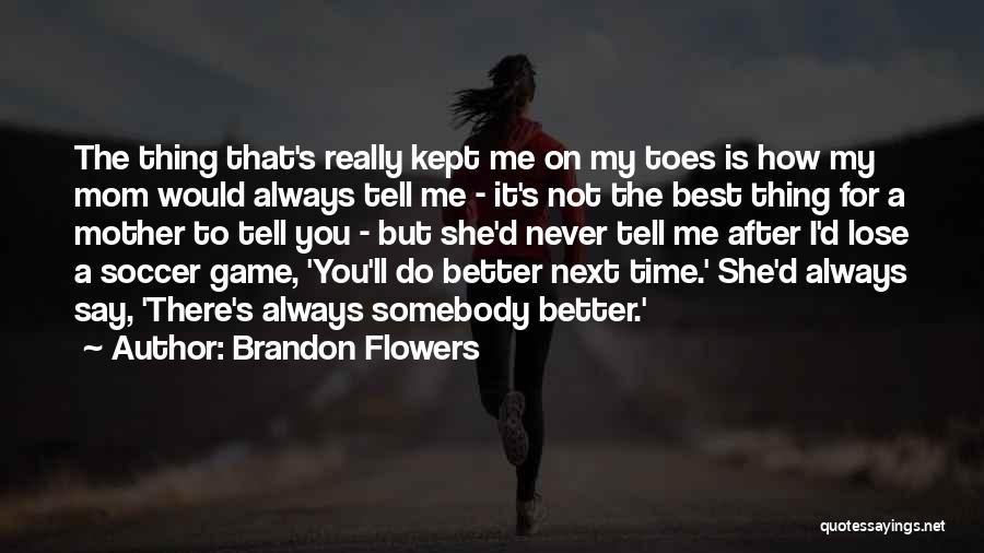 Not The Best Mom Quotes By Brandon Flowers