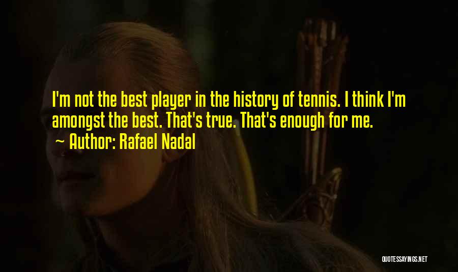 Not The Best Quotes By Rafael Nadal