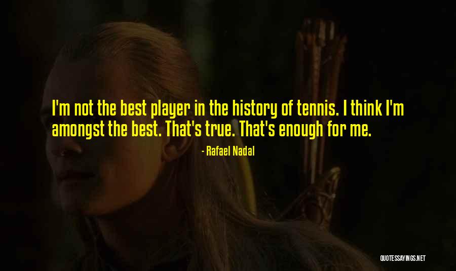 Not The Best Quotes By Rafael Nadal