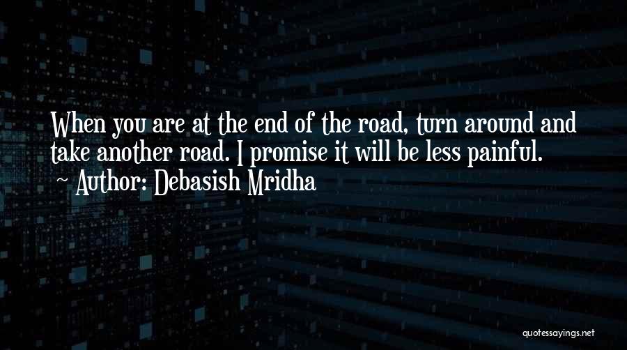 Not The End Of The Road Quotes By Debasish Mridha