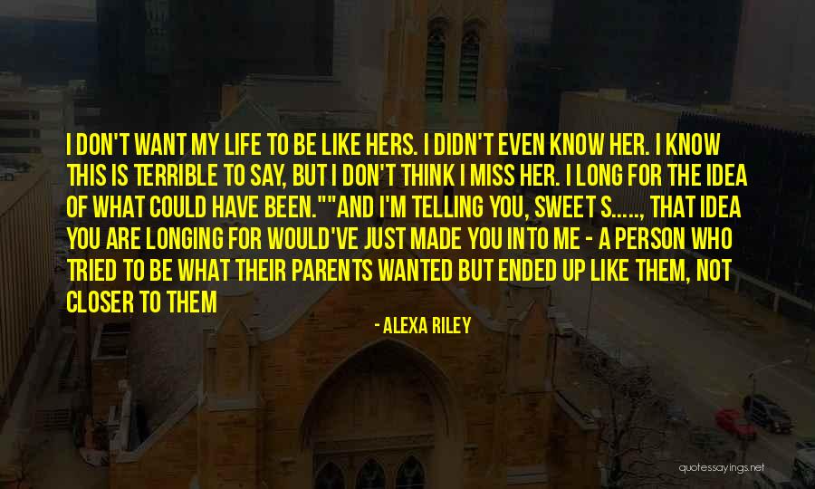 Not The Life I Wanted Quotes By Alexa Riley Not The Life I Wanted Quotes By Alexa Riley