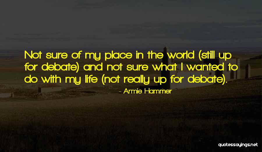 Not The Life I Wanted Quotes By Armie Hammer