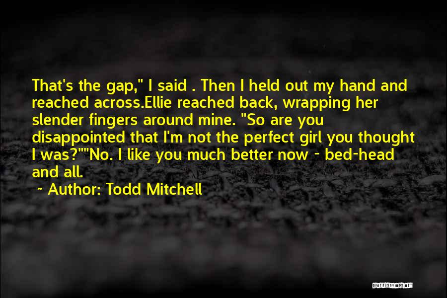 Not The Perfect Girl Quotes By Todd Mitchell