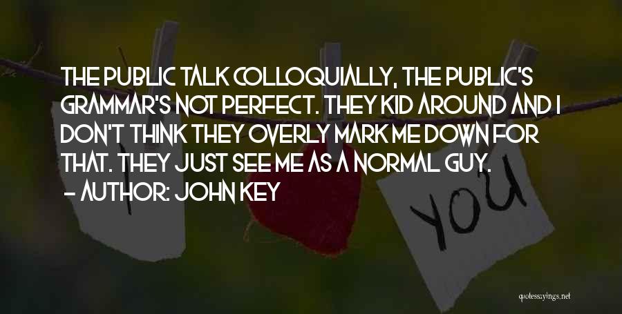 Not The Perfect Guy Quotes By John Key