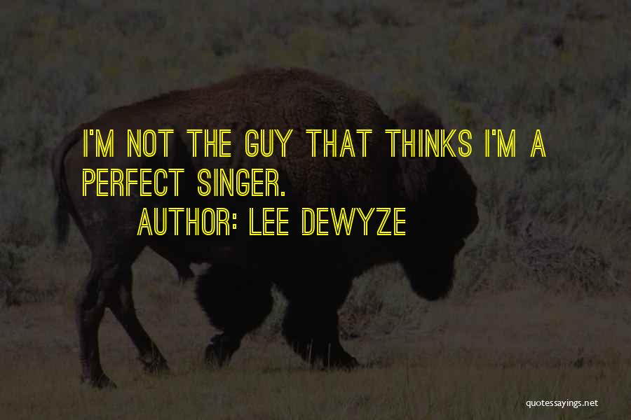 Not The Perfect Guy Quotes By Lee DeWyze