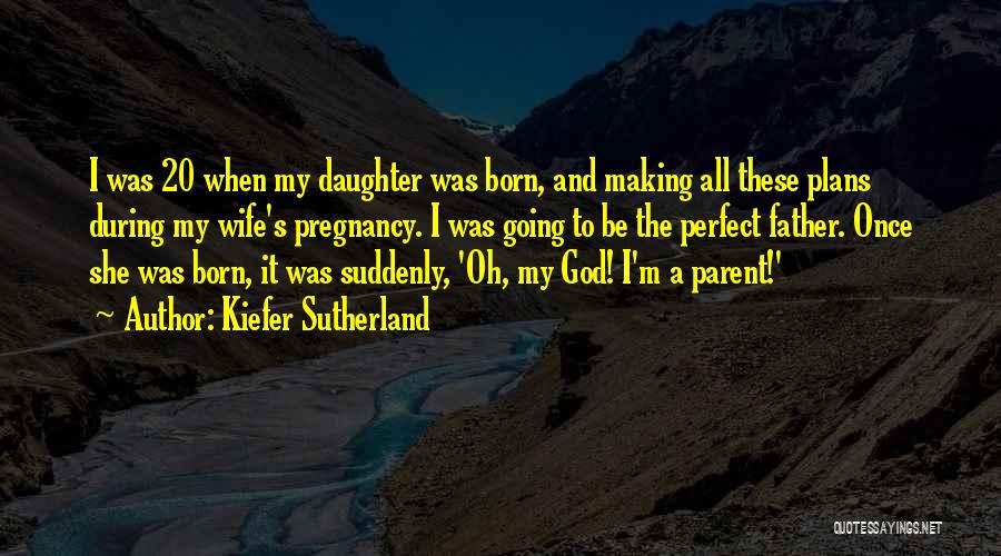 Not The Perfect Wife Quotes By Kiefer Sutherland