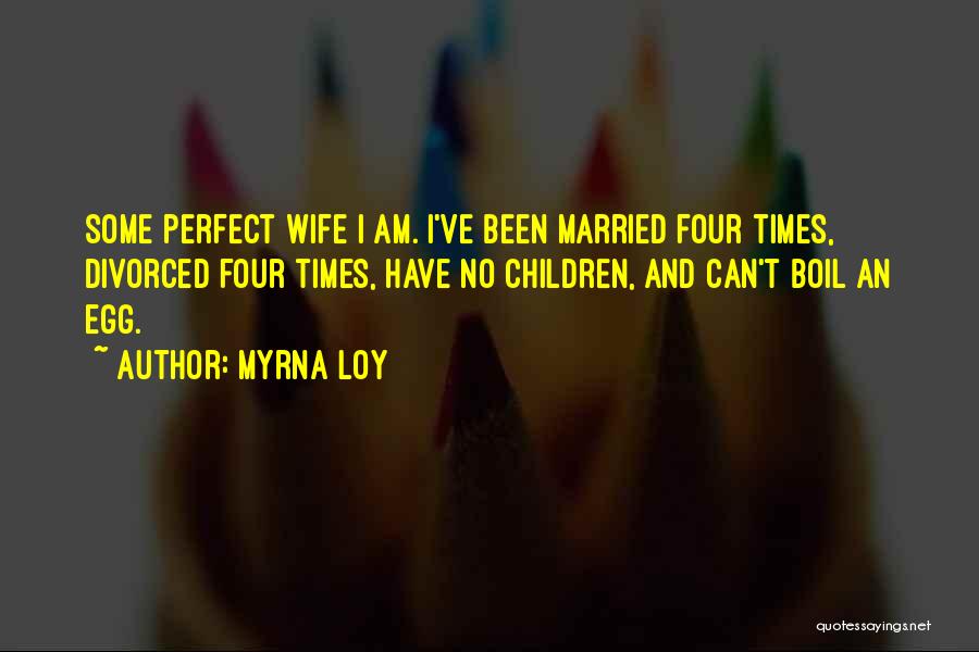 Not The Perfect Wife Quotes By Myrna Loy