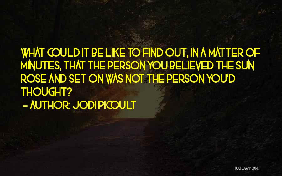 Not The Person You Thought Quotes By Jodi Picoult
