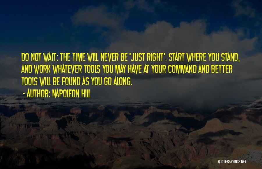 Not The Right Time Quotes By Napoleon Hill