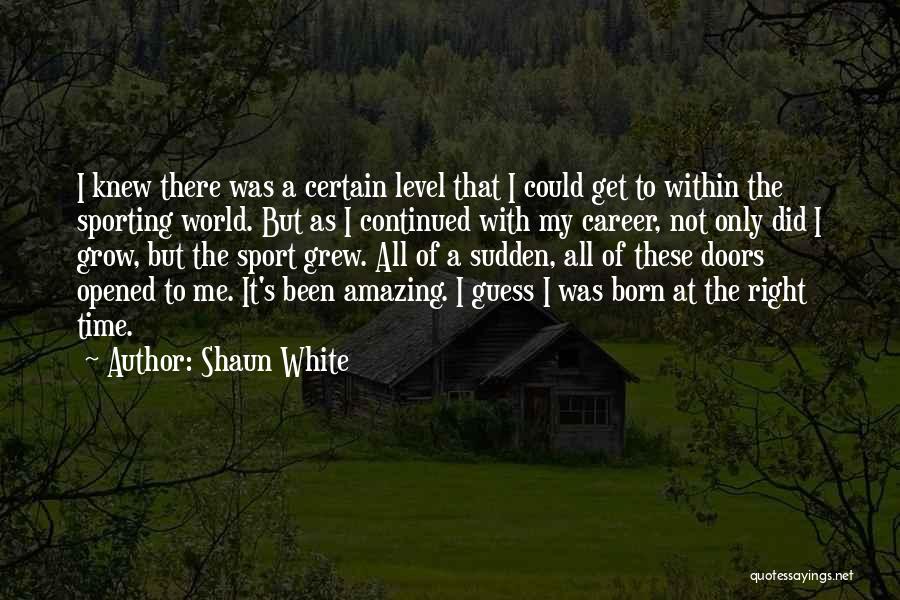 Not The Right Time Quotes By Shaun White
