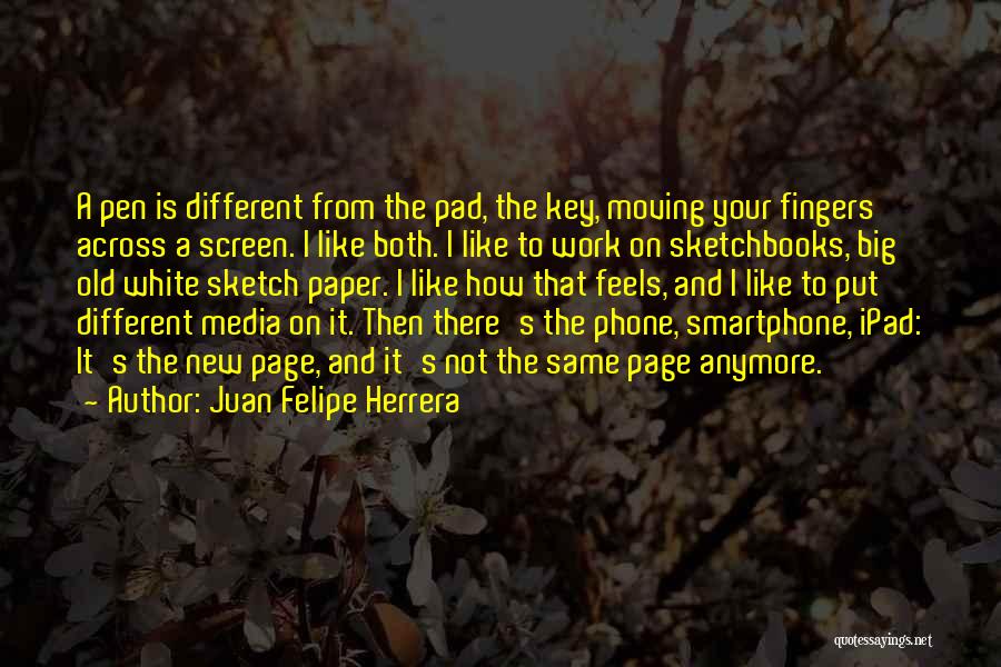 Not The Same Anymore Quotes By Juan Felipe Herrera