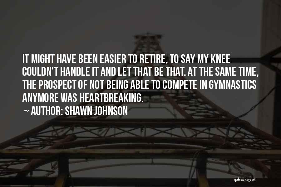 Not The Same Anymore Quotes By Shawn Johnson