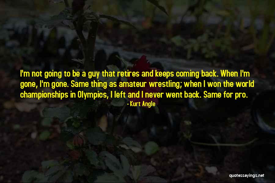 Not The Same Guy Quotes By Kurt Angle